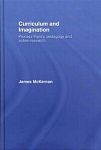 Curriculum and Imagination : Process Theory, Pedagogy and Action Research (Hardcover)