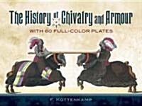 The History of Chivalry and Armour: With 60 Full-Color Plates (Paperback)