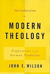 Introduction to Modern Theology: Trajectories in the German Tradition (Paperback)