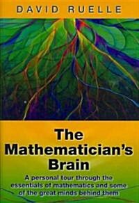 The Mathematicians Brain: A Personal Tour Through the Essentials of Mathematics and Some of the Great Minds Behind Them (Hardcover)