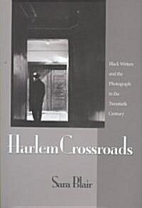 Harlem Crossroads: Black Writers and the Photograph in the Twentieth Century (Hardcover)