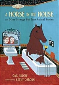 A Horse in the House and Other Strange But True Animal Stories (Hardcover)