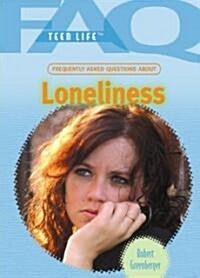 Frequently Asked Questions about Loneliness (Library Binding)