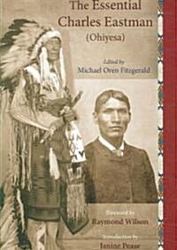 The Essential Charles Eastman (Ohiyesa): Light on the Indian World (Paperback, Revised and Upd)