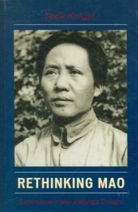 Rethinking Mao : explorations in Mao Zedong's thought