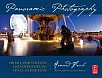 Panoramic Photography : From Composition and Exposure to Final Exhibition (Paperback)
