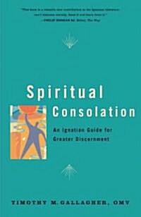 Spiritual Consolation: An Ignatian Guide for Greater Discernment of Spirits (Paperback)