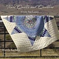 Texas Quilts and Quilters: A Lone Star Legacy (Hardcover)
