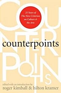 Counterpoints: 25 Years of the New Criterion on Culture and the Arts (Hardcover)