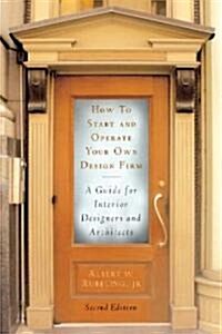How to Start and Operate Your Own Design Firm: A Guide for Interior Designers and Architects, Second Edition (Paperback, 2)