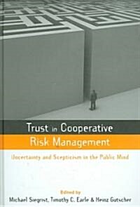 Trust in Cooperative Risk Management : Uncertainty and Scepticism in the Public Mind (Hardcover)