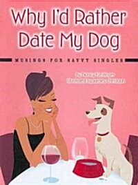 Why Id Rather Date My Dog (Paperback)