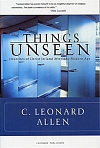 Things Unseen: Churches of Christ In (and After) the Modern Age (Paperback)