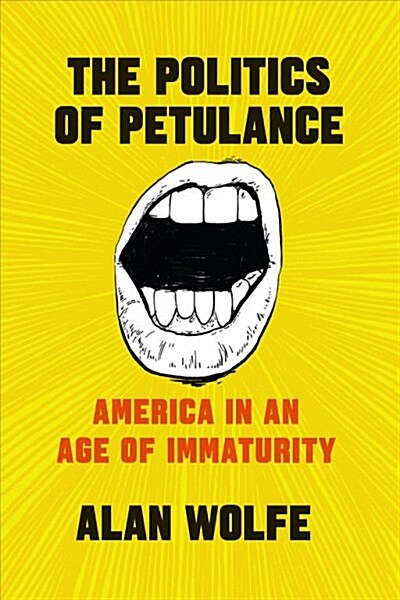 The Politics of Petulance: America in an Age of Immaturity (Hardcover)