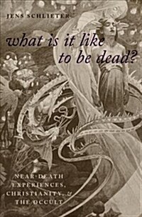 What Is It Like to Be Dead?: Near-Death Experiences, Christianity, and the Occult (Hardcover)