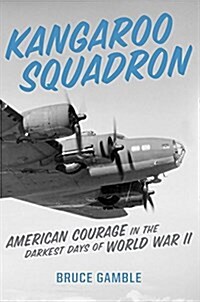 Kangaroo Squadron: American Courage in the Darkest Days of World War II (Hardcover)