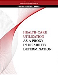 Health-Care Utilization as a Proxy in Disability Determination (Paperback)