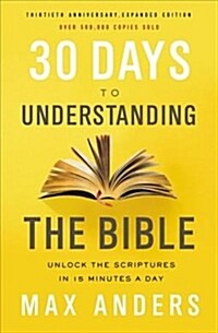 30 Days to Understanding the Bible, 30th Anniversary: Unlock the Scriptures in 15 Minutes a Day (Paperback)