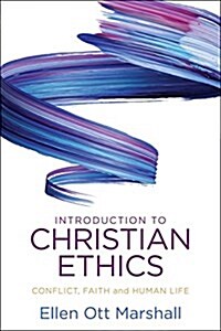 Introduction to Christian Ethics: Conflict, Faith, and Human Life (Paperback)