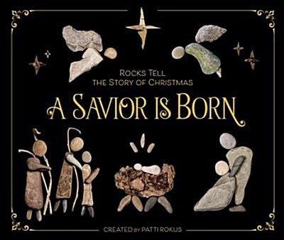 A Savior Is Born: Rocks Tell the Story of Christmas (Hardcover)
