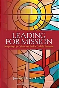 Leading for Mission: Integrating Life, Culture and Faith in Catholic Education (Paperback)