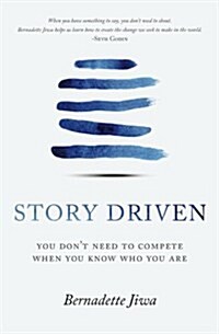 Story Driven: You Dont Need to Compete When You Know Who You Are (Paperback)
