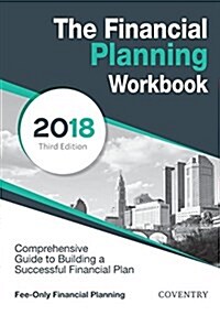 The Financial Planning Workbook: A Comprehensive Guide to Building a Successful Financial Plan (2018 Edition) (Paperback)