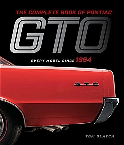 The Complete Book of Pontiac GTO: Every Model Since 1964 (Hardcover)