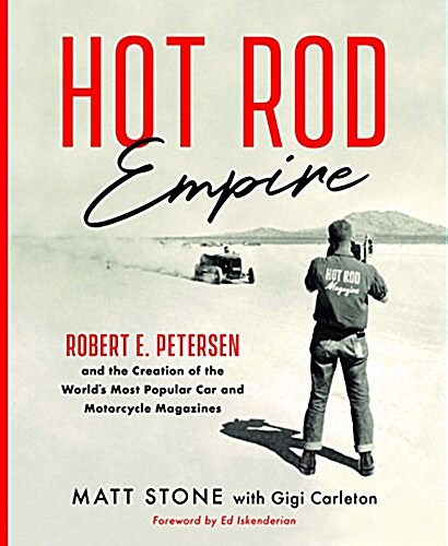 Hot Rod Empire: Robert E. Petersen and the Creation of the Worlds Most Popular Car and Motorcycle Magazines (Hardcover)