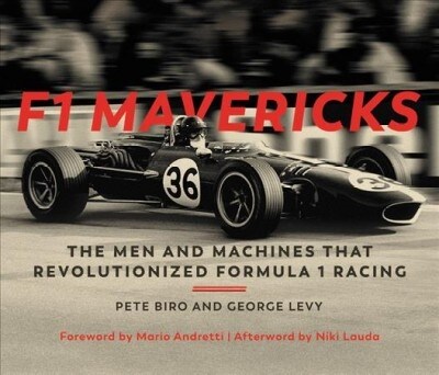 F1 Mavericks: The Men and Machines That Revolutionized Formula 1 Racing (Hardcover)