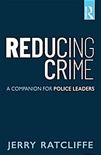 Reducing Crime: A Companion for Police Leaders (Paperback)