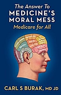 The Answer to Medicines Moral Mess: Medicare for All (Paperback)