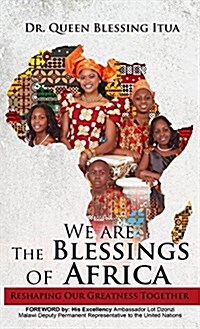 We Are the Blessings of Africa: Reshaping Our Greatness Together (Hardcover)