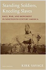 Standing Soldiers, Kneeling Slaves: Race, War, and Monument in Nineteenth-Century America, New Edition (Paperback)