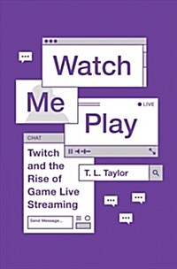 Watch Me Play: Twitch and the Rise of Game Live Streaming (Paperback)