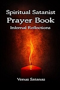 Spiritual Satanist Prayer Book: Infernal Reflections (Paperback)