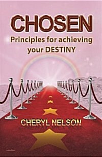 Chosen: Principles for Achieving Your Destiny (Paperback)