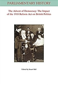 The Advent of Democracy: The Impact of the 1918 Reform Act on British Politics (Paperback)