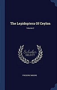 The Lepidoptera of Ceylon; Volume 2 (Hardcover)