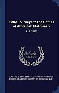 Little Journeys to the Homes of American Statesmen: 4:12 (1898) (Hardcover)