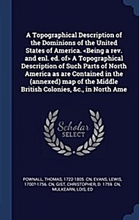 A Topographical Description of the Dominions of the United States of America. a Topographical Description of Such Parts of North America as Are Contai (Hardcover)