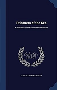 Prisoners of the Sea: A Romance of the Seventeenth Century (Hardcover)