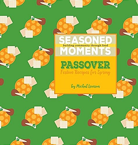 Seasoned Moments: Passover: Festive Recipes for Spring (Hardcover)