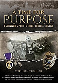 A Time for Purpose: A Survivors Path to Trial, Truth & Justice (Hardcover)