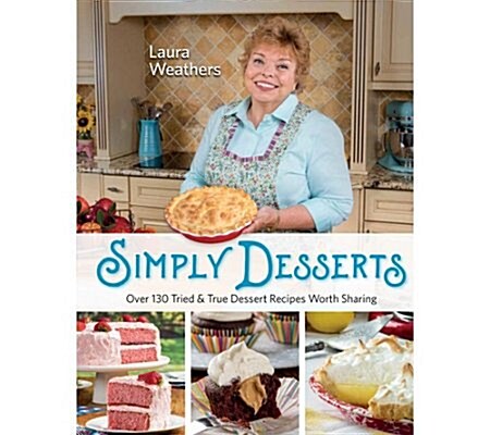 Simply Desserts: Over 130 Tried & True Dessert Recipes Worth Sharing (Paperback)