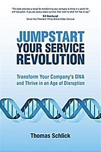 Jumpstart Your Service Revolution: Transform Your Companys DNA and Thrive in an Age of Disruption (Hardcover)