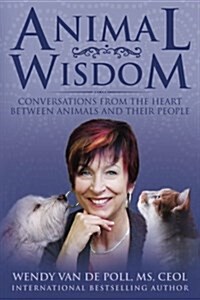 Animal Wisdom: Conversations from the Heart Between Animals and Their People (Paperback)