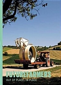 Futurefarmers: Out of Place, in Place (Paperback)