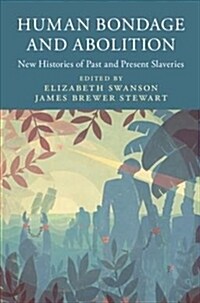 Human Bondage and Abolition : New Histories of Past and Present Slaveries (Hardcover)