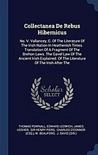 Collectanea de Rebus Hibernicus: No. V. Vallancey, C. of the Literature of the Irish Nation in Heathenish Times. Translation of a Fragment of the Breh (Hardcover)